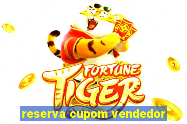 reserva cupom vendedor